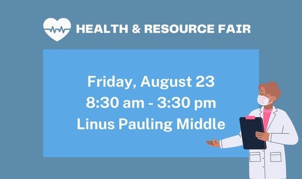 Health & Resource Fair Friday, August 23 8:30 am to 3:30 pm Linus Pauling Middle