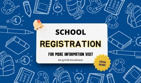 School registration is open. For more information, visit bit.ly/CSD-Enrollment