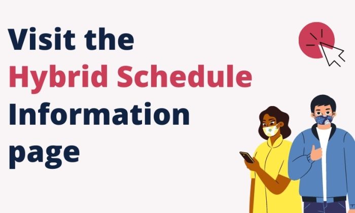 Visit the Hybrid Schedule Information page